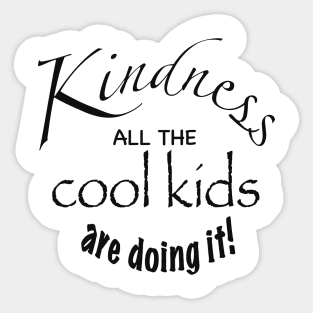 Kindness all the cool kids are doing it Sticker